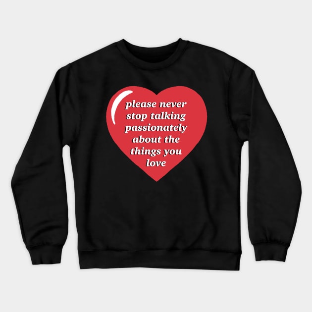 Passionate Crewneck Sweatshirt by brainchaos